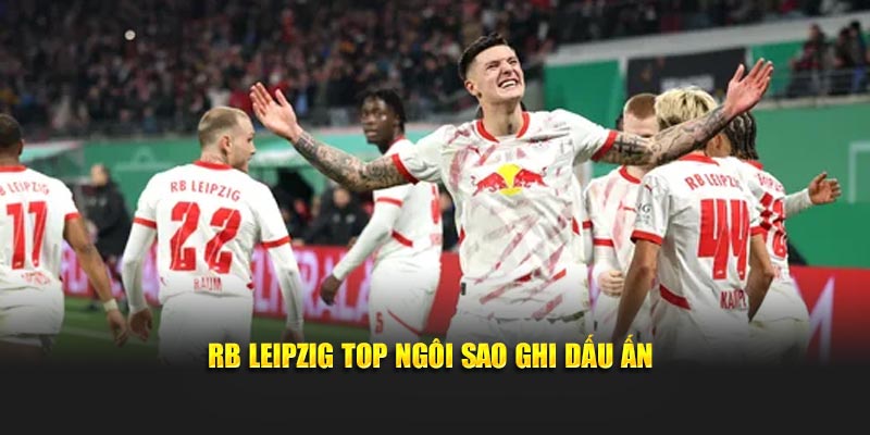 RB Leipzig top ngôi sao ghi dấu ấn