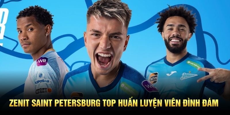 Zenit Saint Petersburg top huấn luyện viên đình đám